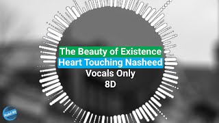 The Beauty of Existence - Heart Touching Nasheed | Vocals Only(8D) | Halal 8D