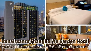 Renaissance Shanghai Yu Garden Hotel | Walking Distance to Yu Garden \u0026 Club Lounge Experience