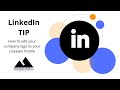 How to add your company logo to your LinkedIn profile