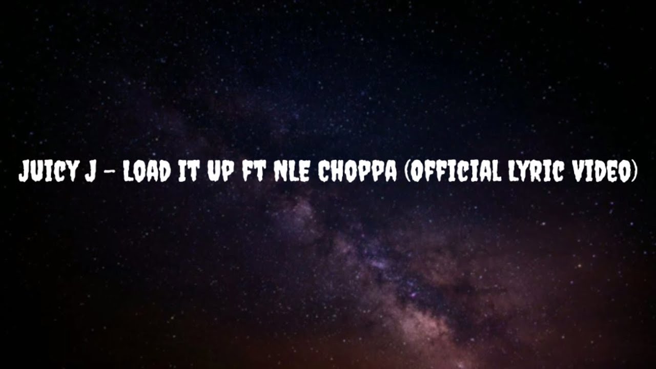 Juicy J - Load It Up Ft NLE Choppa (Official Lyric Video) - YouTube