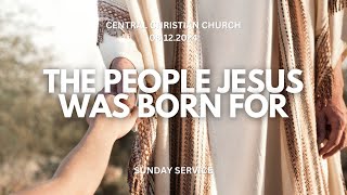 The People Jesus was Born for | 08.12.2024 | Central Christian Church