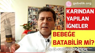 Gebelikte göbekten/karından yapılan iğneler (kan sulandırıcı vs.) bebeğe zararlı mı, batabilir mı?