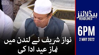 Samaa News Headlines 6pm - Nawaz Sharif ney London mein Eid ki Namaz ada ki - 2 May 2022