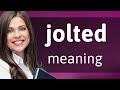 Jolted • JOLTED meaning