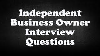 Independent Business Owner Interview Questions