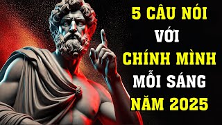 5 Câu Nói Với Chính Mình Vào Mỗi Buổi Sáng Năm 2025 | Tri Thức Khắc Kỷ