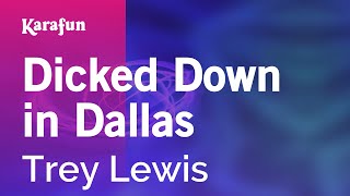 Dicked Down in Dallas - Trey Lewis | Karaoke Version | KaraFun