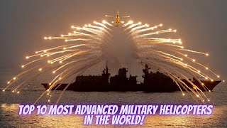 Top 10 Most Advanced Military Helicopters in the World!