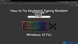 How to Fix Keyboard Typing Random Keys in Windows 10!