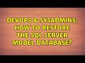 DevOps & SysAdmins: How to restore the SQL Server model database? (3 Solutions!!)