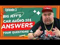 Big Jeff Car Audio 101 Questions and Answers Episode 3