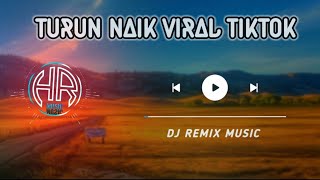 DJ  TURUN NAIK VIRAL TIKTOK REMIX FULL BASS