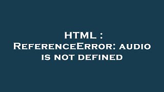 HTML : ReferenceError: audio is not defined