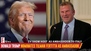 Donald Trump Taps Billionaire Tilman Fertitta for Italy Ambassador Role | Ent. News Today