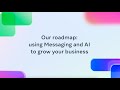 Our Roadmap: Using Messaging and AI to Grow your Business