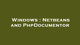 Windows : Netbeans and PhpDocumentor