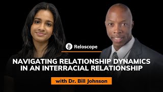 Dr. Bill Johnson: Navigating Relationship Dynamics in an Interracial Relationship | Reloscope #16