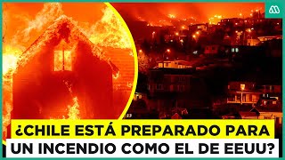 Fuego en Estados Unidos: ¿Chile está preparado para un nuevo megaincendio?