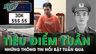 Tiêu Điểm Tuần: Những Thông Tin Nổi Bật Nhất Tuần Qua | SKĐS