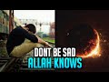 Don't Be Sad | Allah Knows Your Struggles
