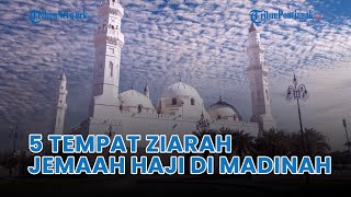 ®️🔴 5 Tempat Ziarah Yang Bisa Dikunjungi Jemaah Haji Indonesia di Madinah