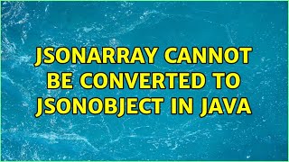 JSONArray cannot be converted to JSONObject in java (2 Solutions!!)