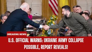 🛑 U.S. Official Warns Ukraine Army Collapse Possible, Report Reveals!