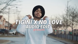 TIGINI x NO LOVE - [AUDIO EDIT]