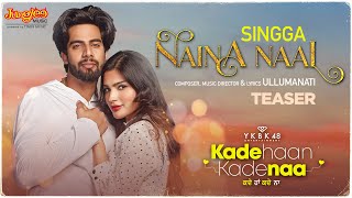 Singga | Naina Naal | Teaser | Kade Haan Kade Naa | Sanjana Singh | Latest Punjabi Songs 2021