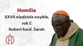 Bóg wyrywa morwy z naszego życia - kard. Sarah - homilia XXVII niedz. zwykła, rok C - 02-10-2022 r.