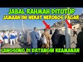 RESMI JABAL RAHMAH DI TUTUP JAMAAH NEKAT NEROBOS  PAGAR