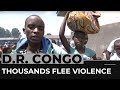 Thousands forced to flee as DR Congo violence continues