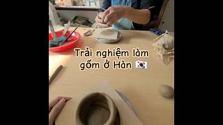 Lần đầu mình thử Làm Gốm tại Hàn và HẬU QUẢ của tui =)) #shorts #dogom #busan #duhocsinhhan