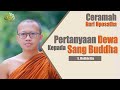 Ceramah Hari Uposatha | Pertanyaan Dewa Kepada Sang Buddha | Samanera Medhacitto