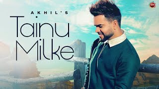 Akhil - Tainu Milke | Desi Routz | Ricky Teji | New Punjabi Song 2022 | Latest Punjabi Songs 2022