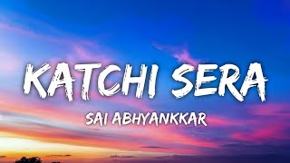 KATCHI SERA LYRICS...|SAI ABHAYANKAR| #trending #song| lyricsIN DESCRIPTION 👇 |#subscribe#katchisera