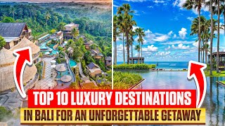 Top 10 Luxury Destinations in Bali for an Unforgettable Getaway