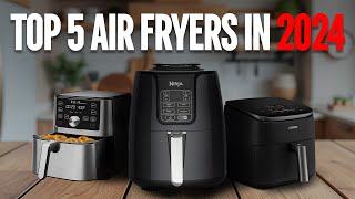 Top 5 Best Air Fryers in 2024 -  STOP Wasting Money on the WRONG Air Fryer