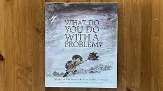 Ash reads What Do You Do With a Problem by Kobi Yamada illustrated by Mae Besom