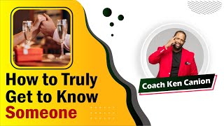 How to Truly Get to Know Someone | Coach Ken Canion