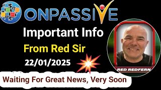 Important Info by Red Redfern Sir 💥 Waiting For Great News, Very Soon #ONPASSIVE