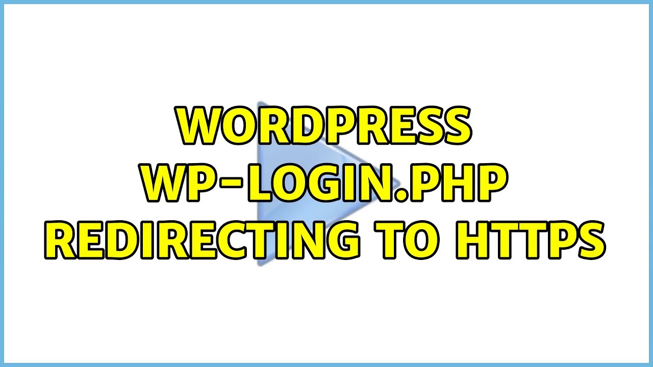 Wordpress: Wp-login.php Redirecting To HTTPS (4 Solutions!!) - YouTube