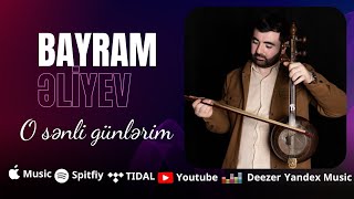 Bayram Əliyev - O senli günlərim ( Yeni 2025 )