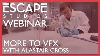 Escape Studios Webinar  - More to VFX than Hollywood - with Alastair Cross