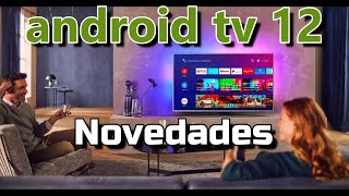 Android TV 12 Review - Reseña Qué mejoras traerá la nueva versión del sistema operativo de Google?