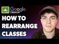 How to Rearrange Classes on Google Classroom (Full 2024 Guide)
