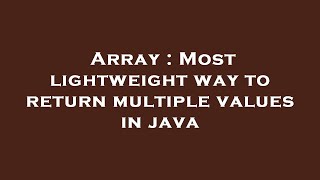 Array : Most lightweight way to return multiple values in java