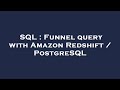 SQL : Funnel query with Amazon Redshift / PostgreSQL