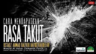 Ustadz Ahmad Bazher - Cara Mendapatkan Rasa Takut