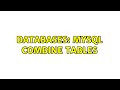 Databases: MySQL combine tables (2 Solutions!!)